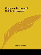 Complete lectures of Col. R.G. Ingersoll