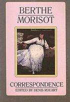 Berthe Morisot, the correspondence with her family and friends : Manet, Puvis de Chavannes, Degas, Monet, Renoir and Mallarmé