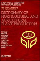 Elsevier's dictionary of horticultural and agricultural plant production : in ten languages, English, Dutch, French, German, Danish, Swedish, Italian, Spanish, Portuguese, and Latin
