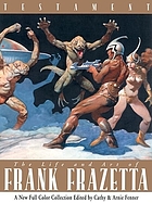 Testament : a celebration of the life and art of Frank Frazetta