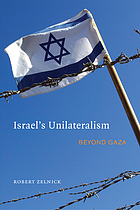 Israel's unilaterialism : beyond Gaza