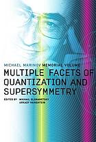 Multiple facets of quantization and supersymmetry : Michael Marinov memorial volume