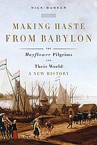 Making haste from Babylon : the Mayflower Pilgrims and their world : a new history