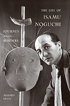 The life of Isamu Noguchi : journey without borders