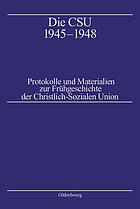 Die CSU 1945-1948 : Protokolle und Materialien zur Frühgeschichte der Christlich-Sozialen Union
