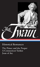 Historical romances : the prince and the pauper ; A Connecticut Yankee in King Arthur's court ; Personal recollections of Joan of Arc