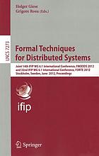Formal techniques for distributed systems : joint 14th IFIP WG 6.1 International Conference, FMOODS 2012 and 32nd IFIP WG 6.1 International Conference, FORTE 2012, Stockholm, Sweden, June 13-16, 2012. Proceedings Formal Techniques for Distributed Systems : Joint 14th IFIP WG 6.1 International Conference, FMOODS 2012 and 32nd IFIP WG 6.1 International Conference, FORTE 2012, Stockholm, Sweden, June 13-16, 2012. Proceedings