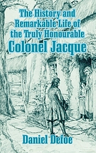 The history and remarkable life of the truly honourable Col. Jacque, commonly call'd Col. Jack