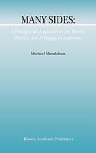 Many sides : a Protagorean approach to the theory, practice, and pedagogy of argument