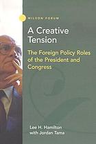 A creative tension : the foreign policy roles of the President and Congress