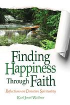 Finding happiness through faith : reflections on Christian spirituality