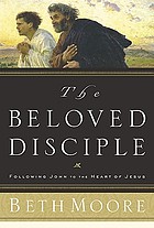 The beloved disciple : following John to the heart of Jesus