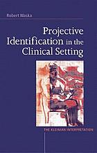 Projective identification in the clinical setting : the Kleinian interpretation