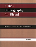 A bio-bibliography for Biruni : Abu Raihan Mohammad ibn Ahmad (973-1053 C.E.)