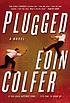 Plugged : a novel 