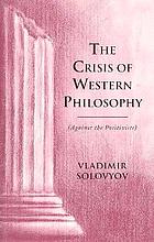 The crisis of Western philosophy : against the positivists