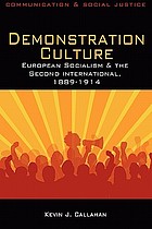 Demonstration culture : European socialism and the Second International, 1889-1914