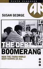 The debt boomerang : how Third World debt harms us all