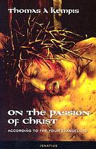 On the Passion of Christ according to the four evangelists : prayers and meditations