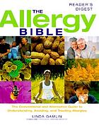 The allergy bible : the conventional and alternative guide to understanding, avoiding, and treating allergies