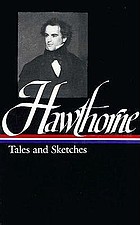 Tales and sketches : including Twice-told tales, Mosses from an old Manse, and the snow-image ; A wonder book for girls and boys ; Tanglewood tales for girls and boys, being a second Wonder book