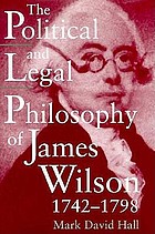 The political and legal philosophy of James Wilson, 1742-1798
