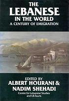 The Lebanese in the world : a century of emigration