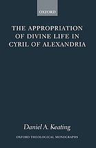 The appropriation of divine life in Cyril of Alexandria