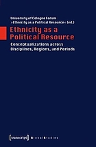Ethnicity as a political resource : conceptualizations across disciplines, regions, and periods
