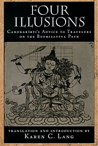 Four illusions : Candrakīrti's advice for travelers on the Bodhisattva path Four illusions : Candrakīrti's advice to travelers on the Bodhisattva path