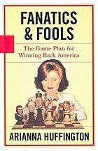 Fanatics and fools : the game plan for winning back America