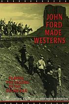 John Ford made westerns : filming the legend in the sound era