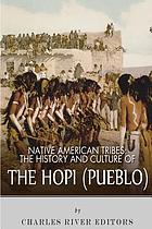Native American tribes : the history and culture of the Hopi (Pueblo)