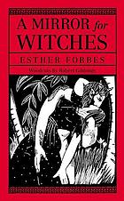 A mirror for witches : in which is reflected the life, machinations, and death of famous Doll Bilby, who, with a more than feminine perversity, preferred a demon to a mortal lover, here is also told how and why a righteous and most awfull judgement befell her, destroying both corporeal body and immortal soul