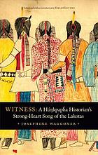 Witness : a Húnkpapȟa historian's strong-heart song of the Lakotas
