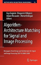 Algorithm-architecture matching for signal and image processing : best papers from design and architectures for signal and image processing 2007 & 2008 & 2009