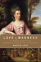 Love & madness : the murder of Martha Ray, mistress of the Fourth Earl of SandwichLove & madness : the murder of Martha Ray, mistress of the Fourth Earl of Sandwich