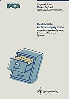 Elektronische Archivierungssysteme Image-Management-Systeme ; Dokument-Management-Systeme ; mit 23 Tabellen