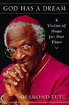 God has a dream : a vision of hope for our time