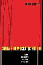 China's democratic future : how it will happen and where it will leadChina's democratic future : how it will happen and where it will leadChina's democratic future : the coming great leap to freedom