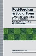 Post-Fordism and social form : a Marxist debate on the post-Fordist state
