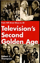 Television's second golden age : from Hill Street blues to ER : Hill Street blues, Thirtysomething, St. Elsewhere, China Beach, Cagney & Lacey, Twin Peaks, Moonlighting, Northern exposure, L.A. law, Picket fences, with brief reflections on Homicide, NYPD blue & Chicago hope, and other quality dramas