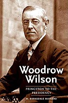 Woodrow Wilson : Princeton to the presidency