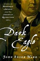 Dark eagle : a novel of Benedict Arnold and the American Revolution