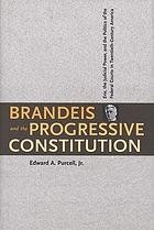 Brandeis and the progressive constitution : Erie, the judicial power, and the politics of the federal courts in twentieth-century America