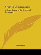 A study in consciousness; a contribution to the science of psychology