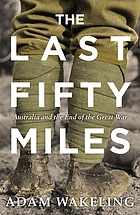 The last fifty miles : Australia and the end of the Great War