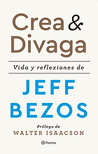 Crea & divaga : vida y reflexiones de Jeff Bezos
