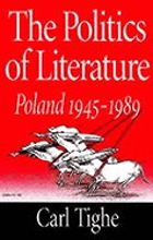 The politics of literature : Poland 1945-1989