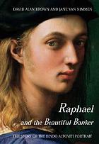 Raphael & the beautiful banker : the story of the Bindo Altoviti portrait